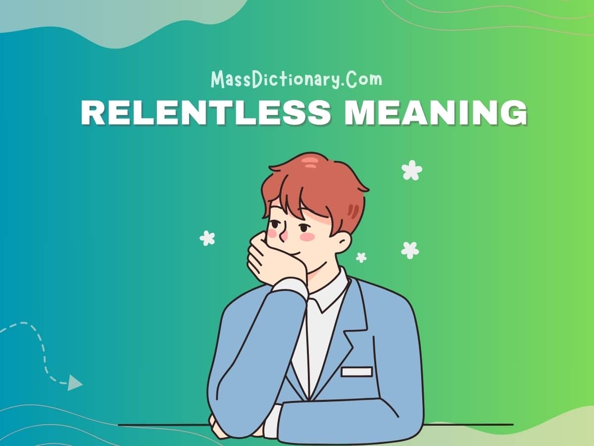 RELENTLESS MEANING: Defination, Examples and Similar Words